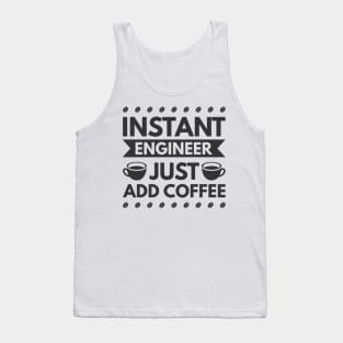 Instant engineer just add Coffee Tank Top